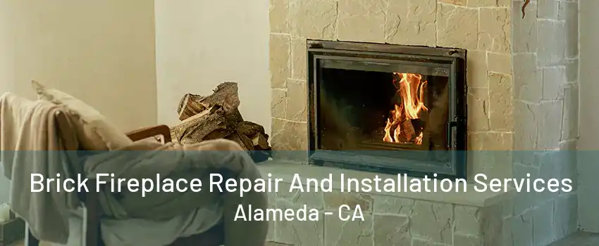 Brick Fireplace Repair And Installation Services Alameda - CA