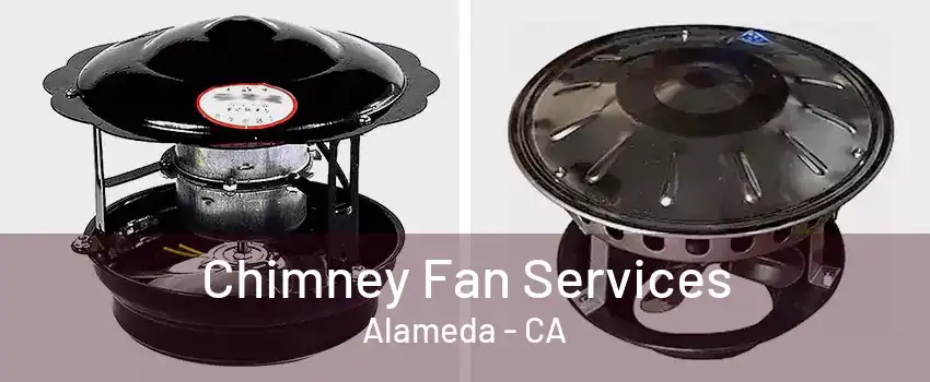 Chimney Fan Services Alameda - CA