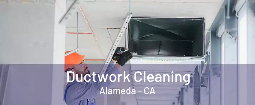 Ductwork Cleaning Alameda - CA