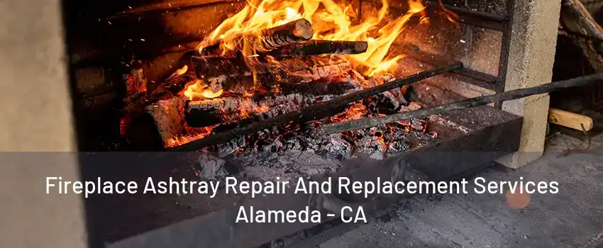 Fireplace Ashtray Repair And Replacement Services Alameda - CA