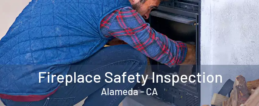 Fireplace Safety Inspection Alameda - CA