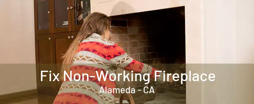 Fix Non-Working Fireplace Alameda - CA