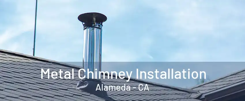 Metal Chimney Installation Alameda - CA