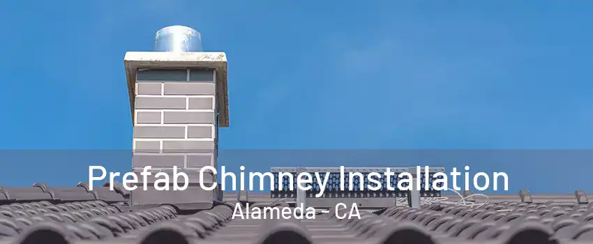 Prefab Chimney Installation Alameda - CA