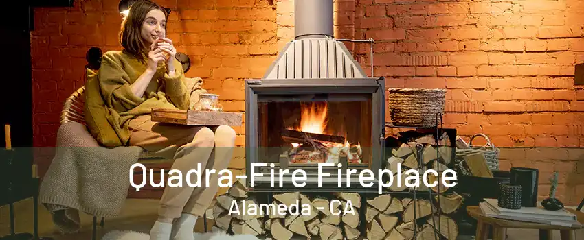 Quadra-Fire Fireplace Alameda - CA