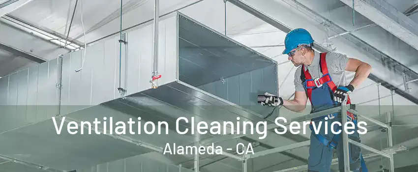 Ventilation Cleaning Services Alameda - CA